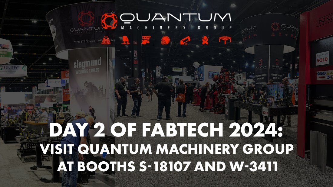 Day 2 of Fabtech 2024: Visit Quantum Machinery Group at Booths S-18107 and W-3411 - Siegmund Welding Tables USA (An Official Division of Quantum Machinery)