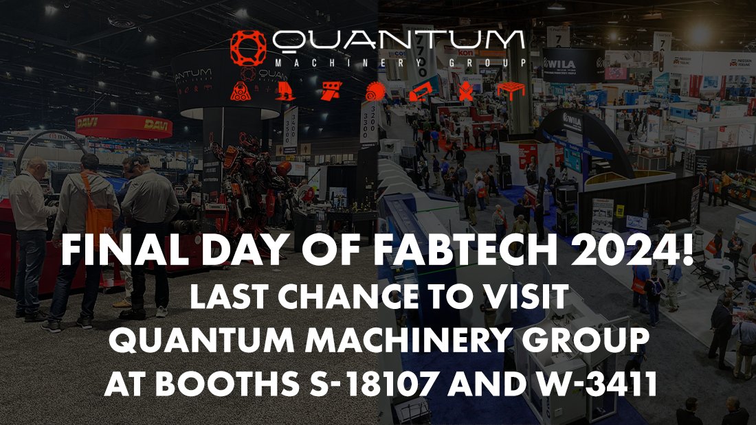 Final Day of Fabtech 2024! Last Chance to Visit Quantum Machinery Group at Booths S-18107 and W-3411 - Siegmund Welding Tables USA (An Official Division of Quantum Machinery)