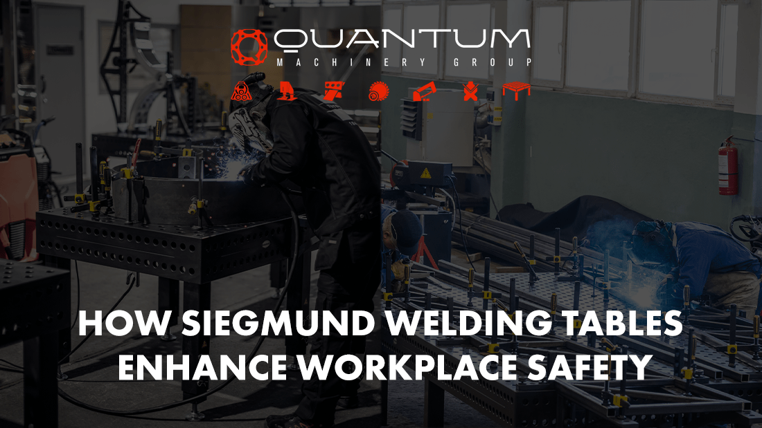 How Siegmund Welding Tables Enhance Workplace Safety - Siegmund Welding Tables USA (An Official Division of Quantum Machinery)