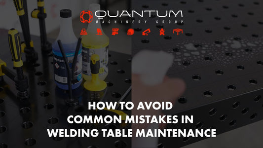 How to Avoid Common Mistakes in Welding Table Maintenance - Siegmund Welding Tables USA (An Official Division of Quantum Machinery)