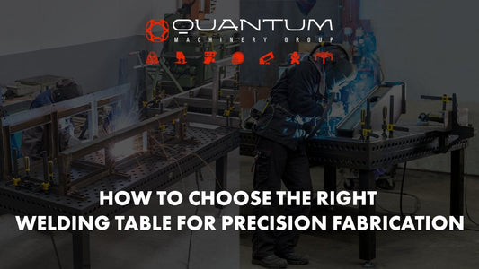 How to Choose the Right Welding Table for Precision Fabrication - Siegmund Welding Tables USA (An Official Division of Quantum Machinery)