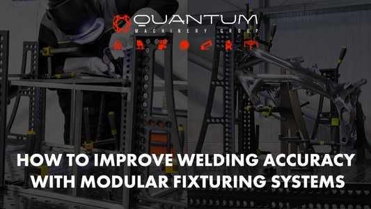 How to Improve Welding Accuracy with Modular Fixturing Systems - Siegmund Welding Tables USA (An Official Division of Quantum Machinery)