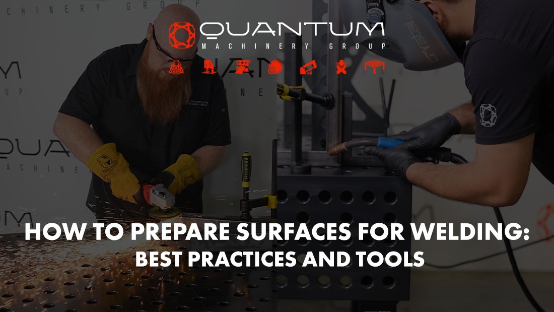 How to Prepare Surfaces for Welding: Best Practices and Tools - Siegmund Welding Tables USA (An Official Division of Quantum Machinery)