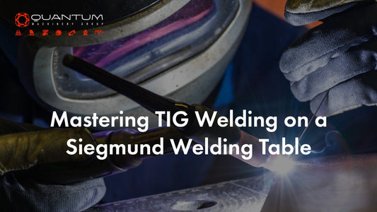 Mastering TIG Welding on a Siegmund Welding Table - Siegmund Welding Tables USA (An Official Division of Quantum Machinery)