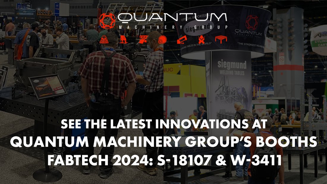 See the Latest Innovations at Quantum Machinery Group’s Booths at Fabtech 2024: S-18107 and W-3411 - Siegmund Welding Tables USA (An Official Division of Quantum Machinery)