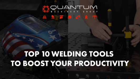 Top 10 Welding Tools to Boost Your Productivity - Siegmund Welding Tables USA (An Official Division of Quantum Machinery)