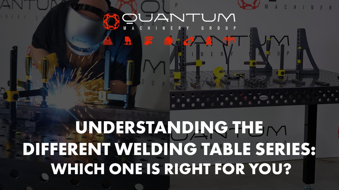 Understanding the Different Welding Table Series: Which One is Right for You? - Siegmund Welding Tables USA (An Official Division of Quantum Machinery)