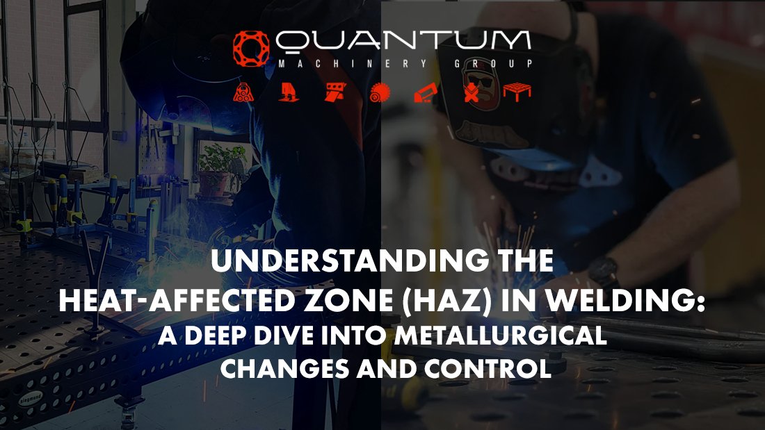 Understanding the Heat-Affected Zone (HAZ) in Welding: A Deep Dive into Metallurgical Changes and Control - Siegmund Welding Tables USA (An Official Division of Quantum Machinery)