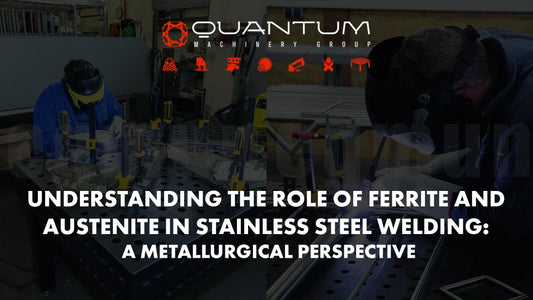 Understanding the Role of Ferrite and Austenite in Stainless Steel Welding: A Metallurgical Perspective - Siegmund Welding Tables USA (An Official Division of Quantum Machinery)