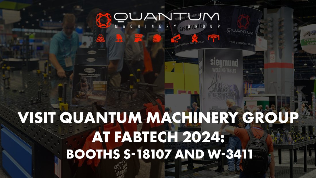 Visit Quantum Machinery Group at Fabtech 2024: Booths S-18107 and W-3411 - Siegmund Welding Tables USA (An Official Division of Quantum Machinery)