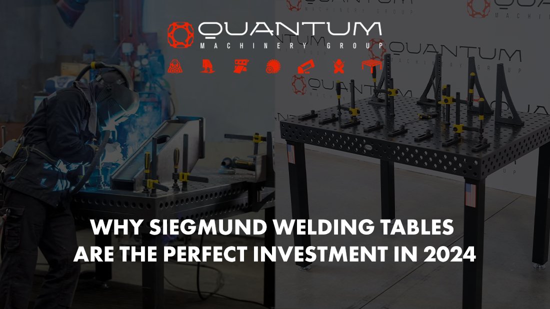 Why Siegmund Welding Tables Are the Perfect Investment in 2024 - Siegmund Welding Tables USA (An Official Division of Quantum Machinery)